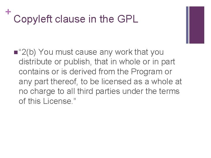 + Copyleft clause in the GPL n “ 2(b) You must cause any work + Copyleft clause in the GPL n “ 2(b) You must cause any work