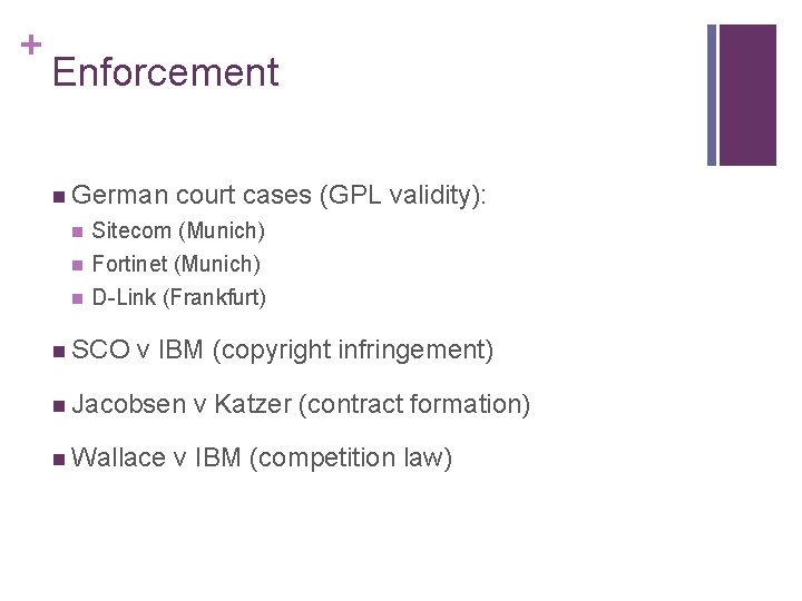 + Enforcement n German court cases (GPL validity): n Sitecom (Munich) n Fortinet (Munich) + Enforcement n German court cases (GPL validity): n Sitecom (Munich) n Fortinet (Munich)