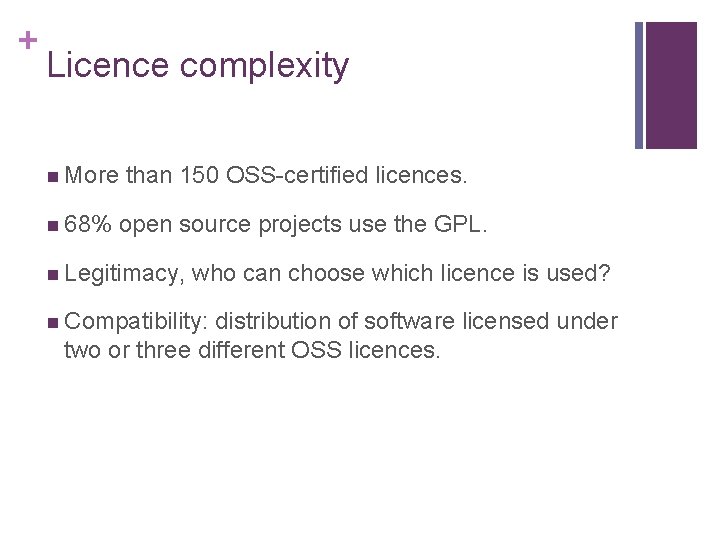 + Licence complexity n More n 68% than 150 OSS-certified licences. open source projects + Licence complexity n More n 68% than 150 OSS-certified licences. open source projects