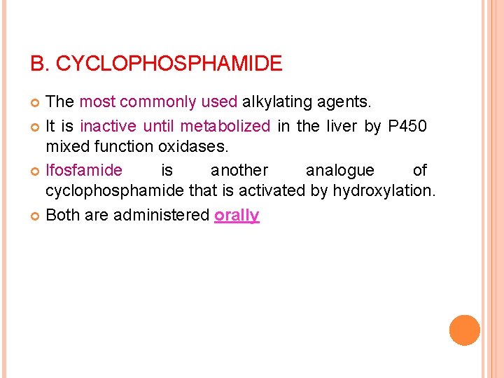 B. CYCLOPHOSPHAMIDE The most commonly used alkylating agents. It is inactive until metabolized in