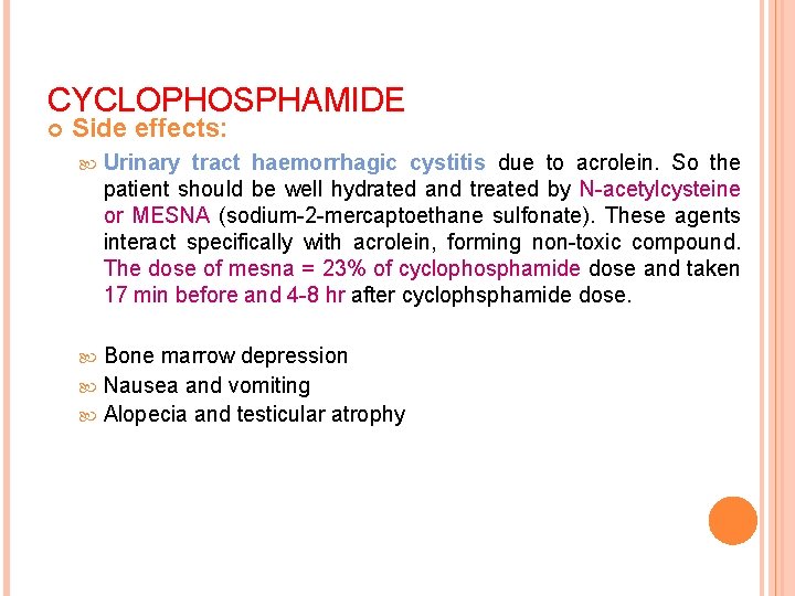 CYCLOPHOSPHAMIDE Side effects: Urinary tract haemorrhagic cystitis due to acrolein. So the patient should