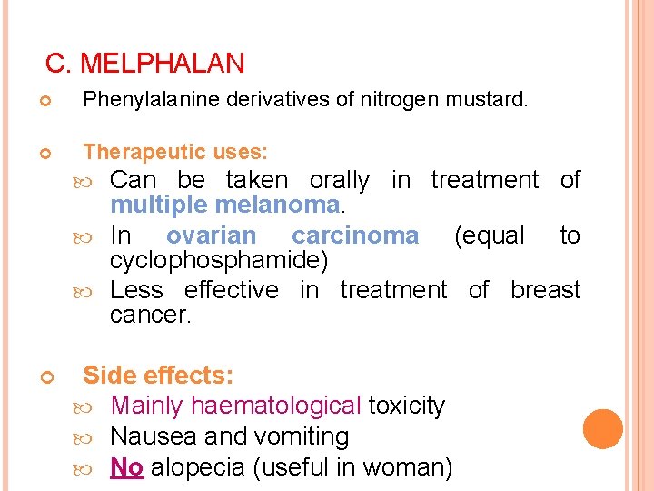 C. MELPHALAN Phenylalanine derivatives of nitrogen mustard. Therapeutic uses: Can be taken orally in