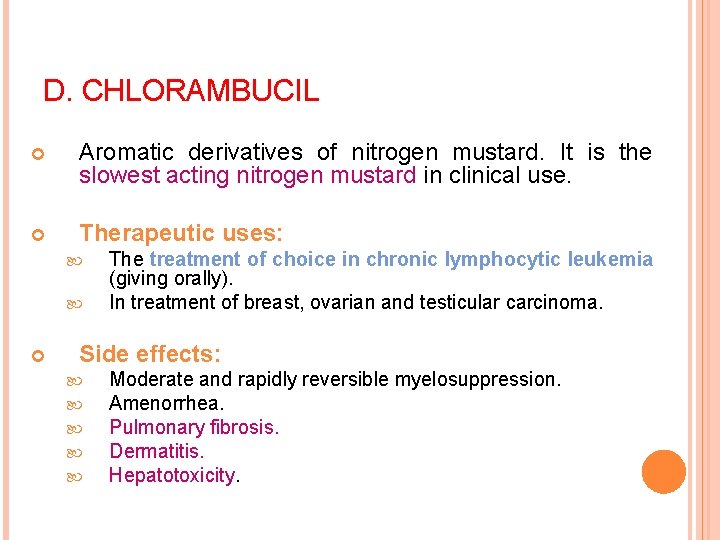 D. CHLORAMBUCIL Aromatic derivatives of nitrogen mustard. It is the slowest acting nitrogen mustard