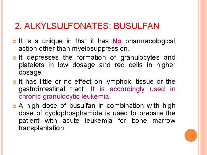 2. ALKYLSULFONATES: BUSULFAN It is a unique in that it has No pharmacological action