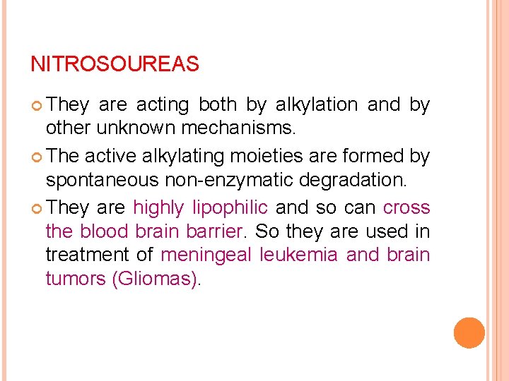 NITROSOUREAS They are acting both by alkylation and by other unknown mechanisms. The active