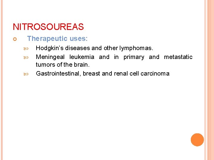 NITROSOUREAS Therapeutic uses: Hodgkin’s diseases and other lymphomas. Meningeal leukemia and in primary and