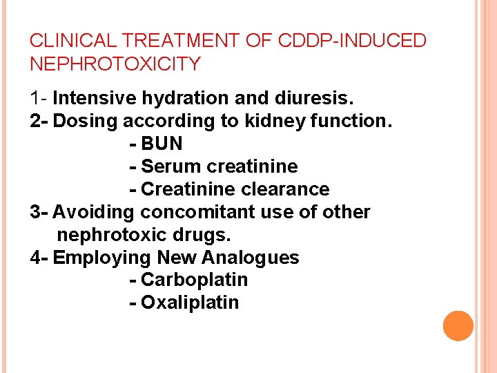 CLINICAL TREATMENT OF CDDP-INDUCED NEPHROTOXICITY 1 - Intensive hydration and diuresis. 2 - Dosing