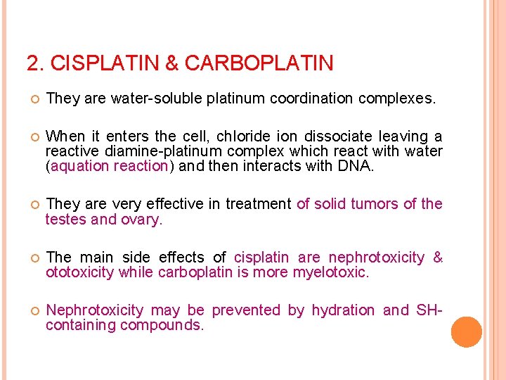 2. CISPLATIN & CARBOPLATIN They are water-soluble platinum coordination complexes. When it enters the