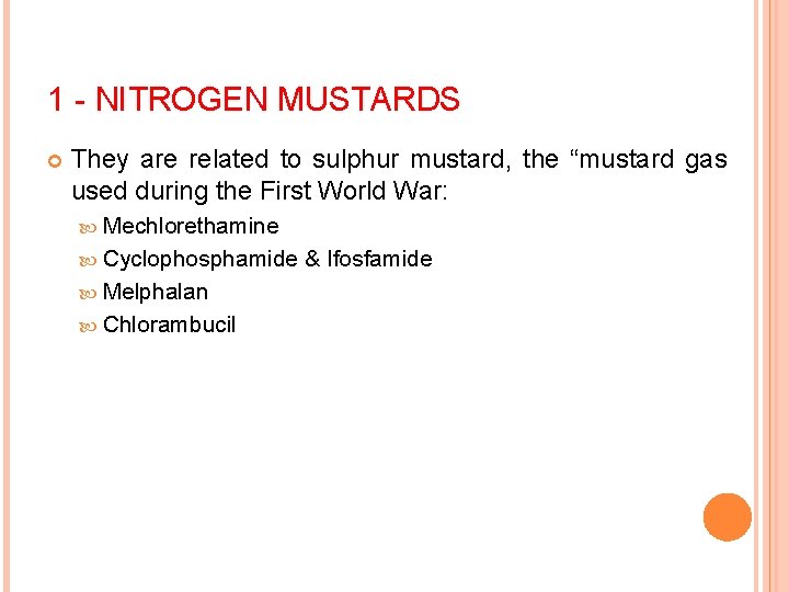 1 - NITROGEN MUSTARDS They are related to sulphur mustard, the “mustard gas used