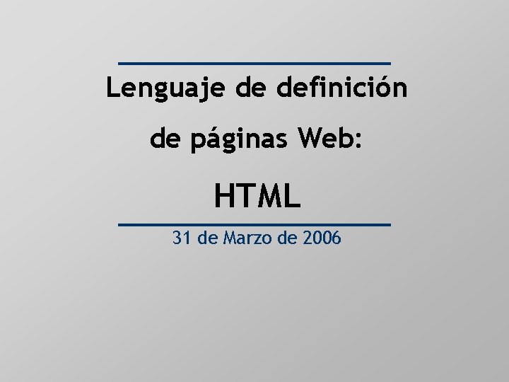 Lenguaje de definición de páginas Web: HTML 31 de Marzo de 2006 
