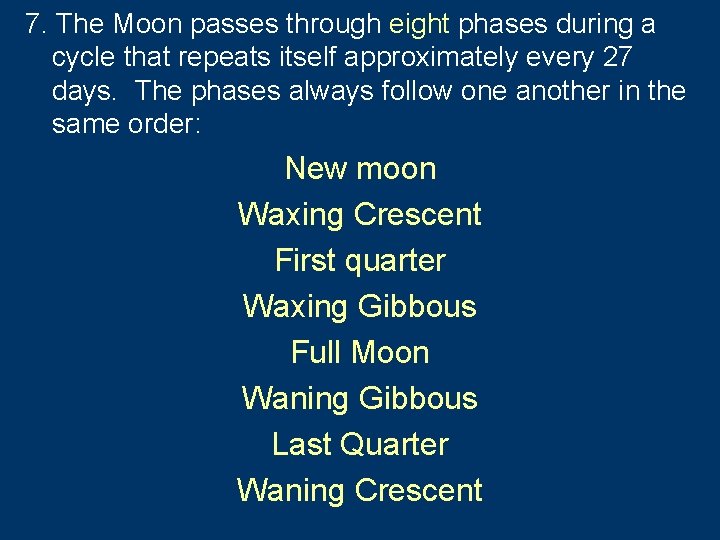 7. The Moon passes through eight phases during a cycle that repeats itself approximately