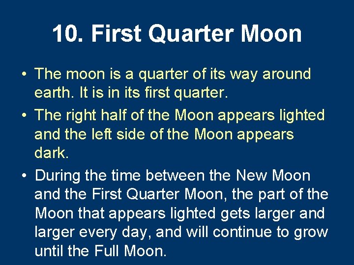 10. First Quarter Moon • The moon is a quarter of its way around