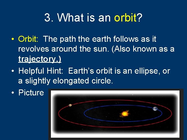 3. What is an orbit? • Orbit: The path the earth follows as it