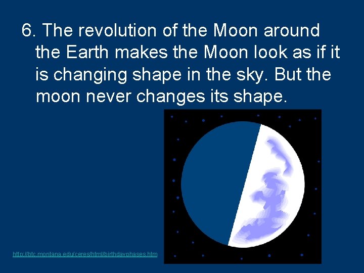 6. The revolution of the Moon around the Earth makes the Moon look as