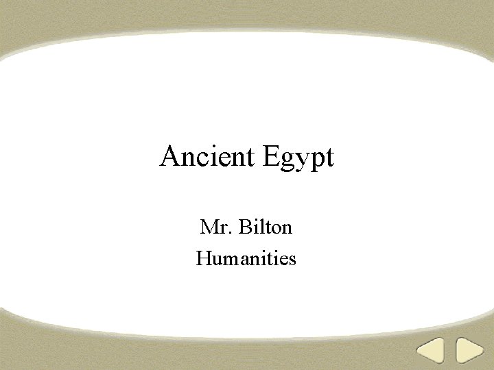  Ancient Egypt Mr. Bilton Humanities 
