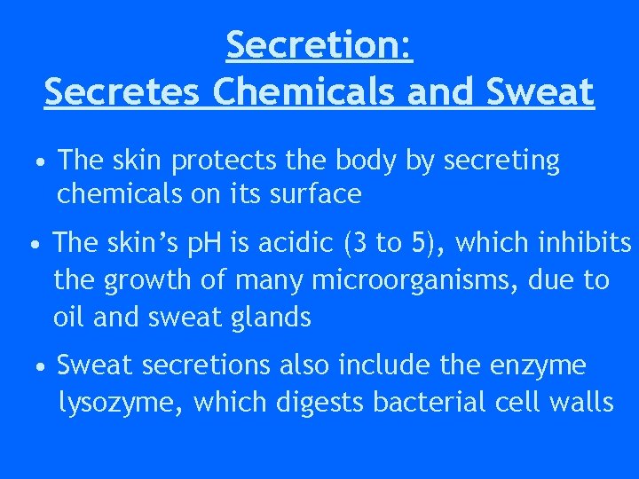 Secretion: Secretes Chemicals and Sweat • The skin protects the body by secreting chemicals Secretion: Secretes Chemicals and Sweat • The skin protects the body by secreting chemicals