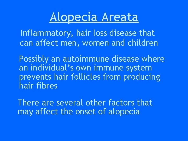 Alopecia Areata Inflammatory, hair loss disease that can affect men, women and children Possibly Alopecia Areata Inflammatory, hair loss disease that can affect men, women and children Possibly