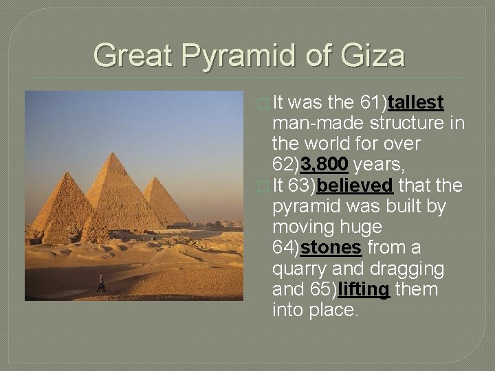 Great Pyramid of Giza � It was the 61)tallest man-made structure in the world
