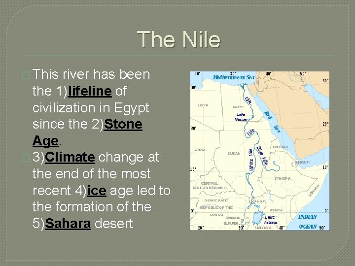The Nile � This river has been the 1)lifeline of civilization in Egypt since