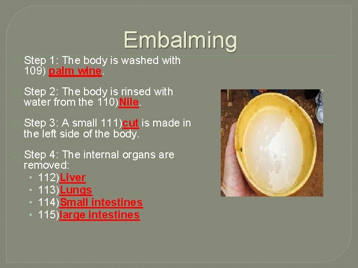 Embalming � Step 1: The body is washed with 109) palm wine. � Step
