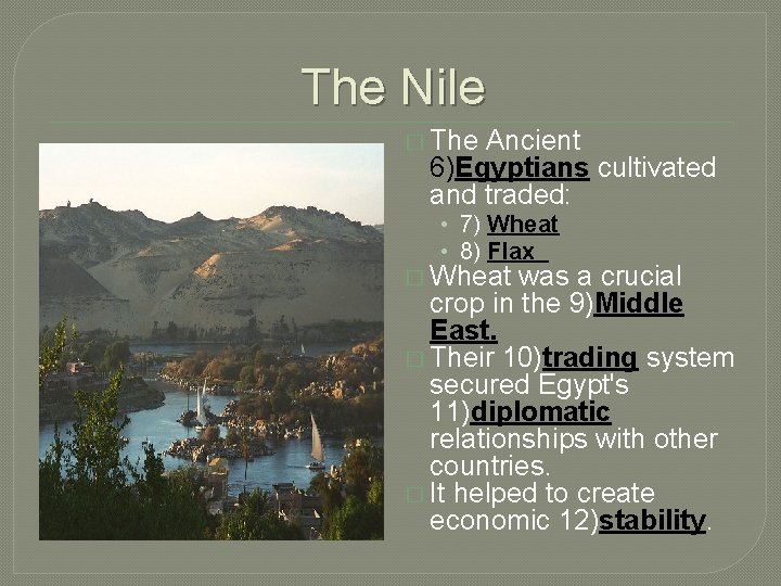 The Nile � The Ancient 6)Egyptians cultivated and traded: • 7) Wheat • 8)
