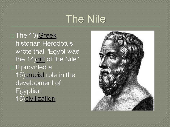 The Nile � The 13)Greek historian Herodotus wrote that "Egypt was the 14)gift of