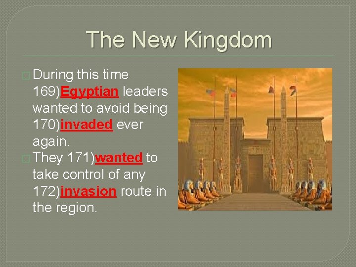 The New Kingdom � During this time 169)Egyptian leaders wanted to avoid being 170)invaded