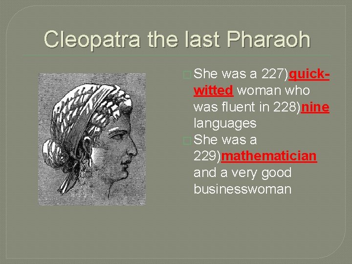 Cleopatra the last Pharaoh � She was a 227)quick- witted woman who was fluent