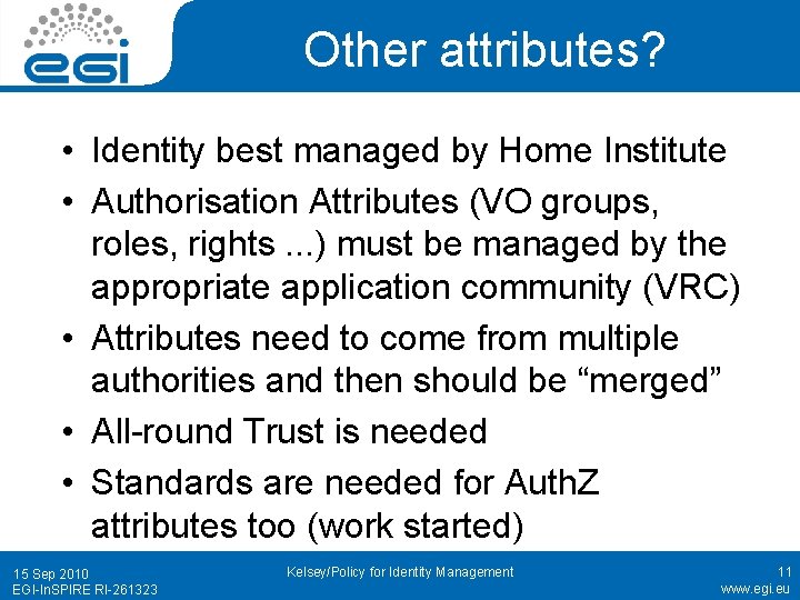 Other attributes? • Identity best managed by Home Institute • Authorisation Attributes (VO groups,