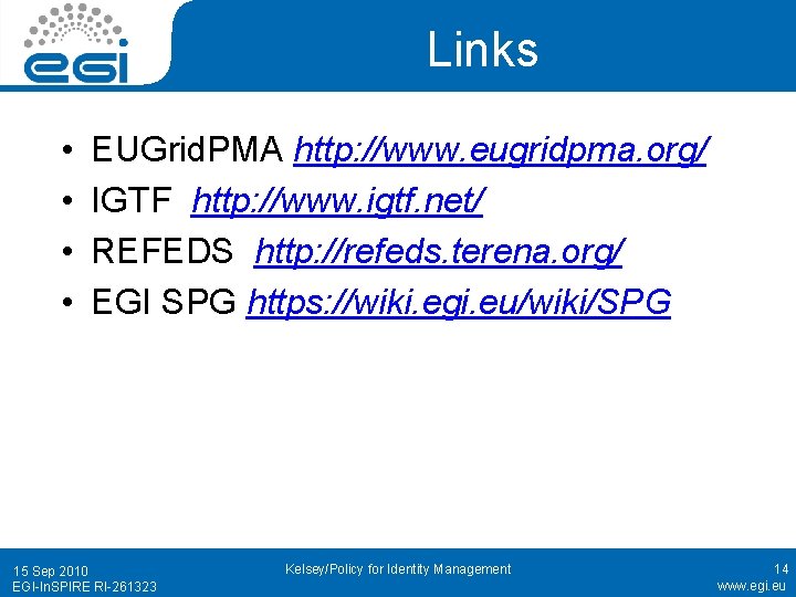 Links • • EUGrid. PMA http: //www. eugridpma. org/ IGTF http: //www. igtf. net/