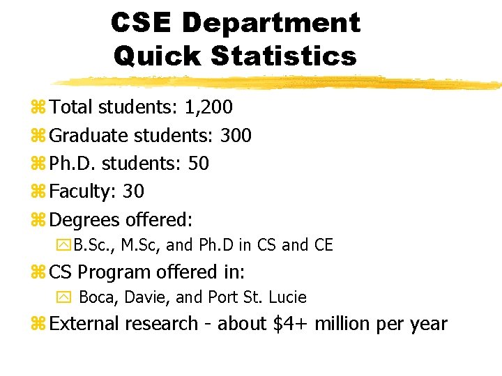 CSE Department Quick Statistics z Total students: 1, 200 z Graduate students: 300 z