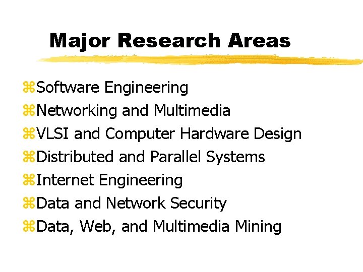 Major Research Areas z. Software Engineering z. Networking and Multimedia z. VLSI and Computer