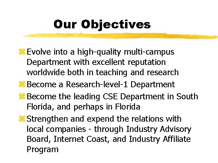 Our Objectives z Evolve into a high-quality multi-campus Department with excellent reputation worldwide both