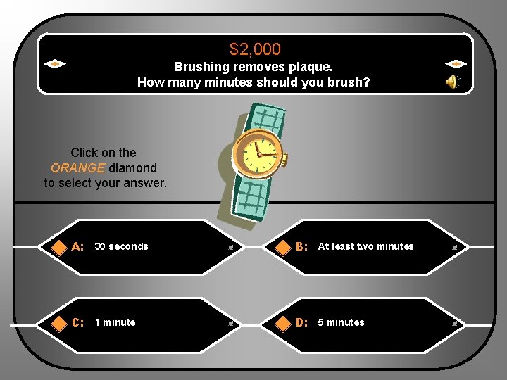 $2, 000 Brushing removes plaque. How many minutes should you brush? Click on the