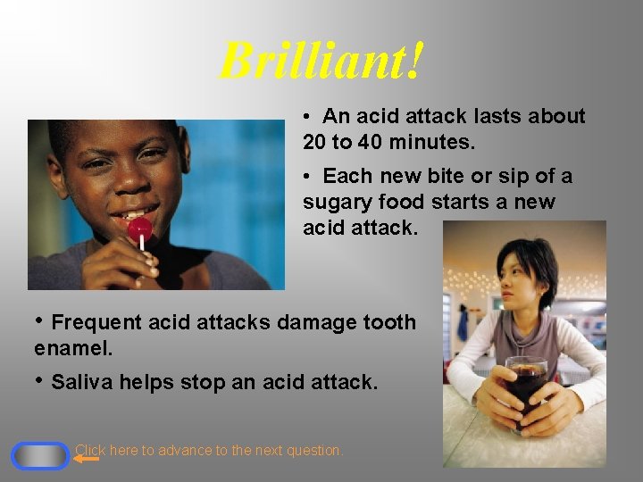 Brilliant! • An acid attack lasts about 20 to 40 minutes. • Each new
