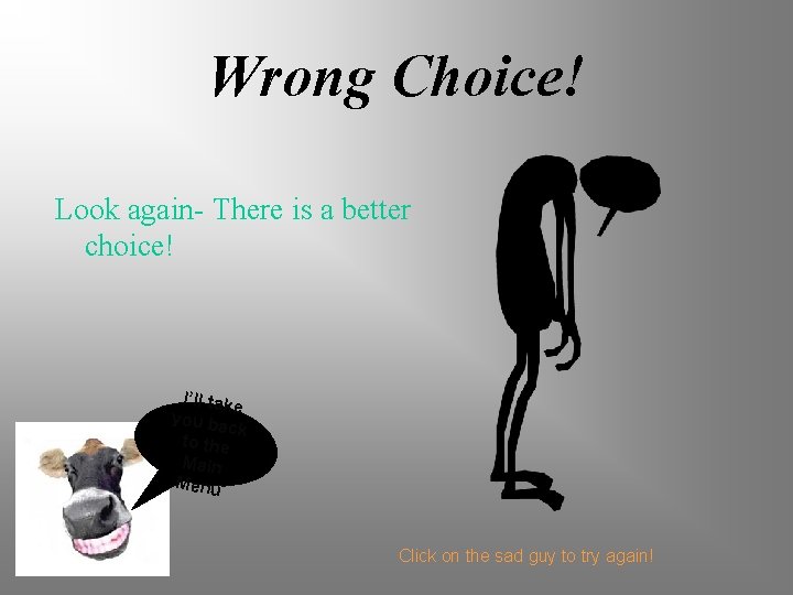 Wrong Choice! Look again- There is a better choice! I’ll take you ba ck