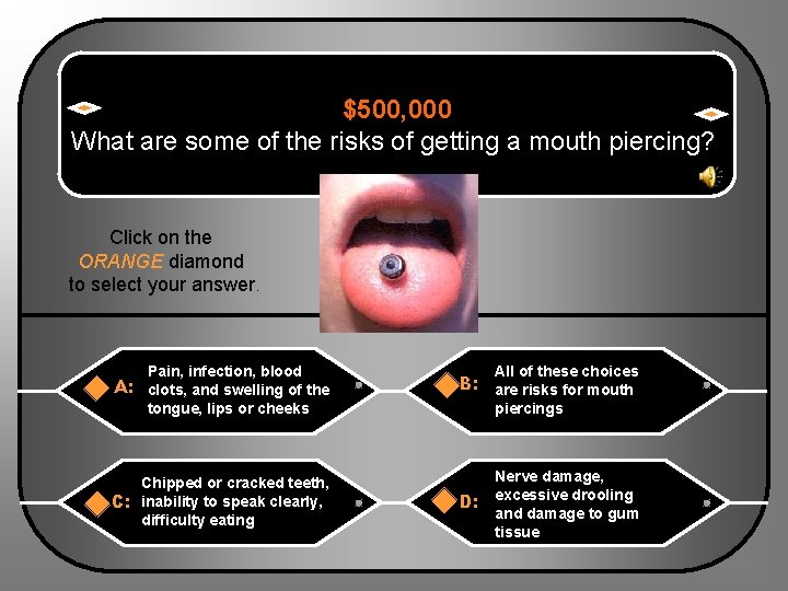 $500, 000 What are some of the risks of getting a mouth piercing? Click