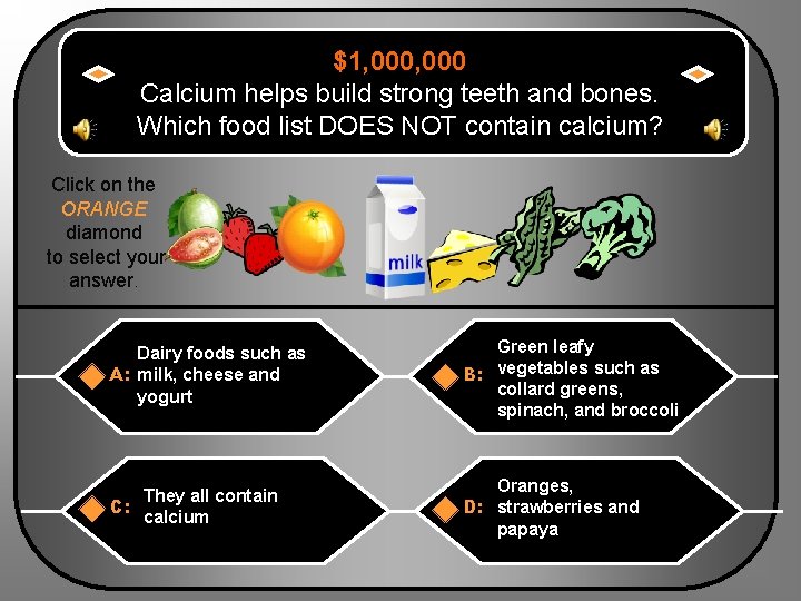 $1, 000 Calcium helps build strong teeth and bones. Which food list DOES NOT