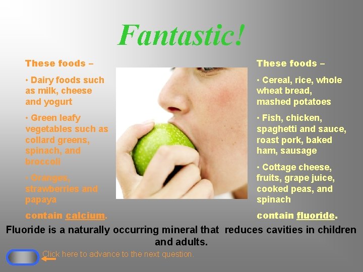 Fantastic! These foods – • Dairy foods such as milk, cheese and yogurt •