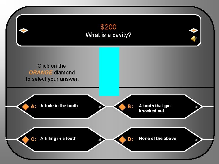 $200 What is a cavity? Click on the ORANGE diamond to select your answer.