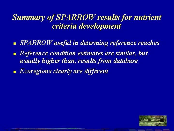 Summary of SPARROW results for nutrient criteria development n n n SPARROW useful in