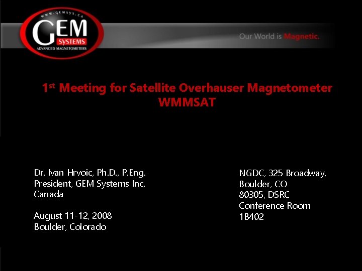 1 st Meeting for Satellite Overhauser Magnetometer WMMSAT Dr. Ivan Hrvoic, Ph. D. ,