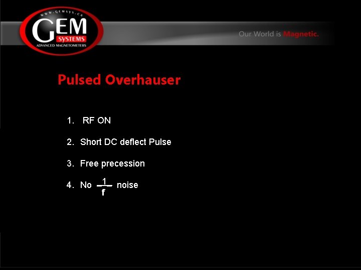 Pulsed Overhauser 1. RF ON 2. Short DC deflect Pulse 3. Free precession 4.