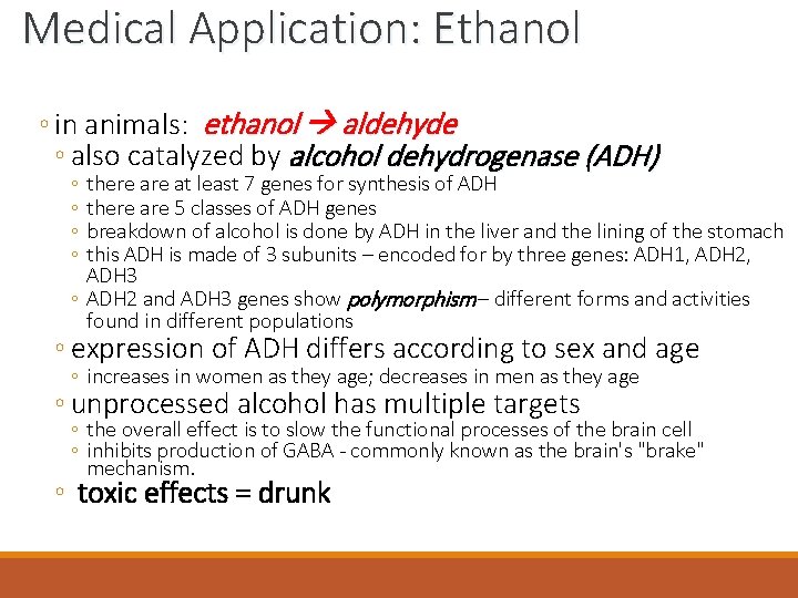 Medical Application: Ethanol ◦ in animals: ethanol aldehyde ◦ also catalyzed by alcohol dehydrogenase