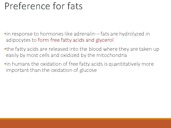 Preference for fats • in response to hormones like adrenalin – fats are hydrolyzed
