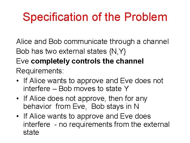 Specification of the Problem Alice and Bob communicate through a channel Bob has two