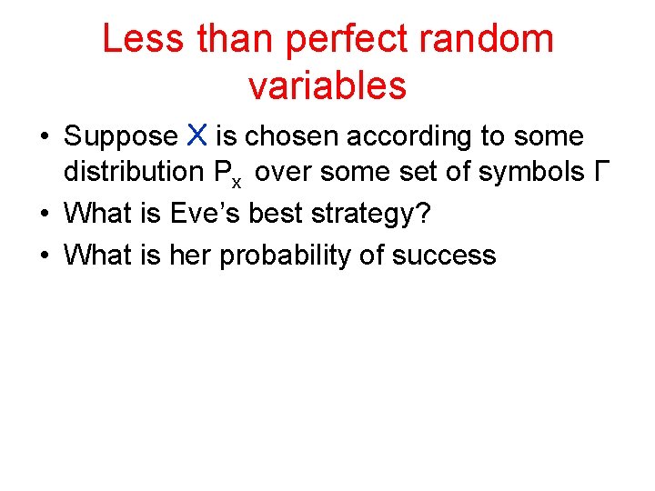 Less than perfect random variables • Suppose X is chosen according to some distribution