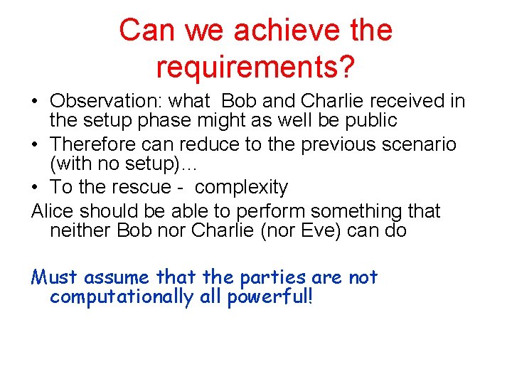 Can we achieve the requirements? • Observation: what Bob and Charlie received in the