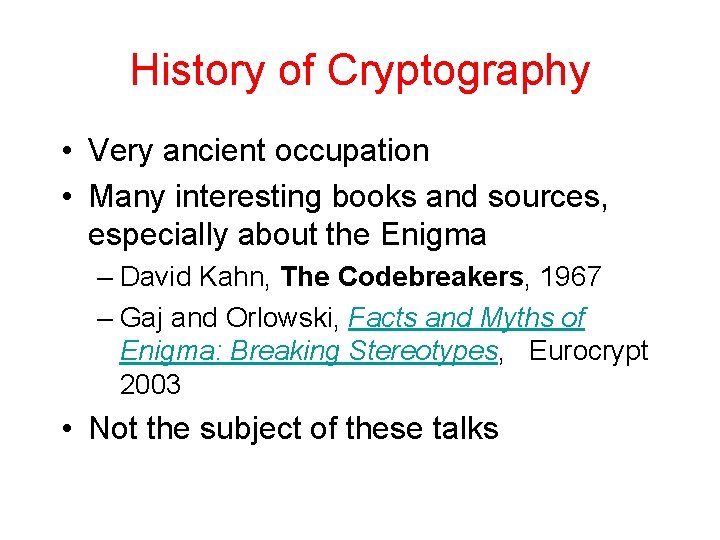 History of Cryptography • Very ancient occupation • Many interesting books and sources, especially