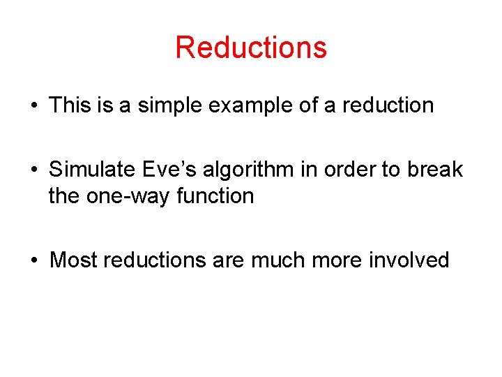 Reductions • This is a simple example of a reduction • Simulate Eve’s algorithm